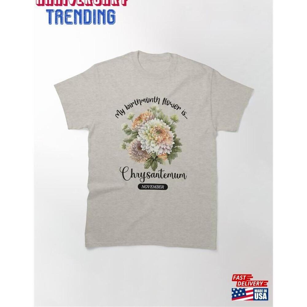 Your Birthmonth Flower Is November Chrysantemum Tshirt Unisex